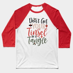 Dont Get Your Tinsel In A Tangle Baseball T-Shirt